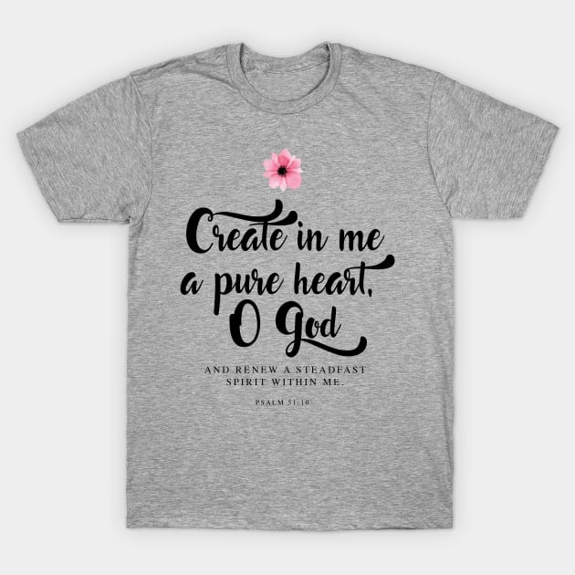 Create in me a pure heart, O God. (Psalm 51:10) T-Shirt by icdeadpixels